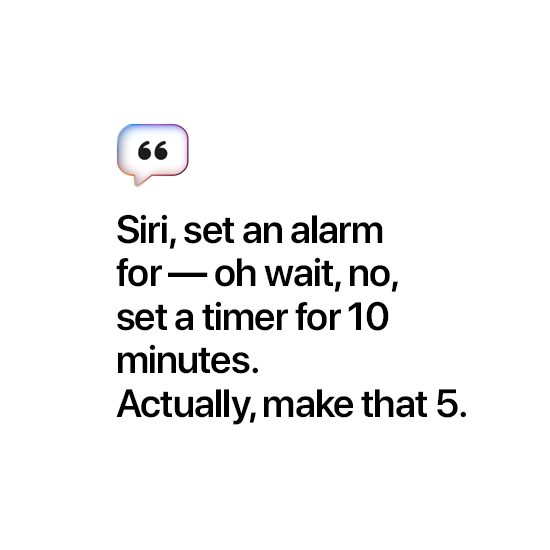 Siri, set an alarm for — oh wait no, set a timer for 10 minutes. Actually, make that 5.